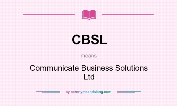 What does CBSL mean? It stands for Communicate Business Solutions Ltd