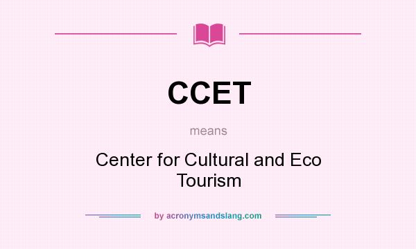 What does CCET mean? It stands for Center for Cultural and Eco Tourism