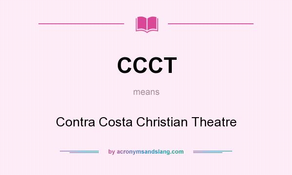 What does CCCT mean? It stands for Contra Costa Christian Theatre