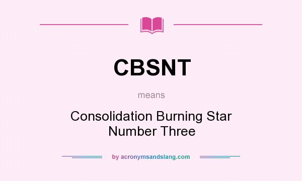 What does CBSNT mean? It stands for Consolidation Burning Star Number Three