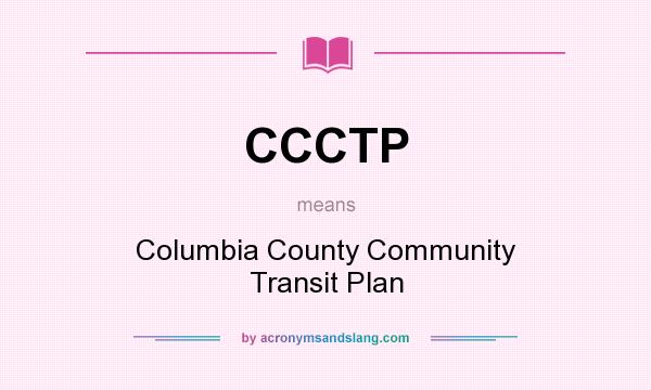 What does CCCTP mean? It stands for Columbia County Community Transit Plan