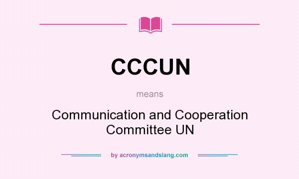 What does CCCUN mean? It stands for Communication and Cooperation Committee UN