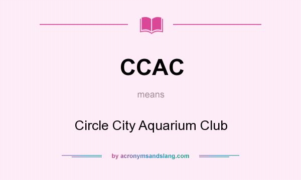 What does CCAC mean? It stands for Circle City Aquarium Club