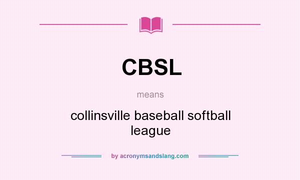 What does CBSL mean? It stands for collinsville baseball softball league