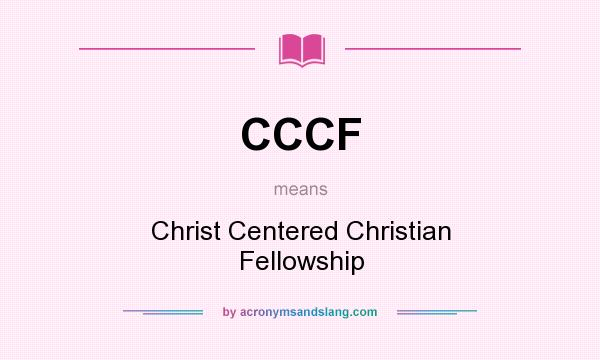 What does CCCF mean? It stands for Christ Centered Christian Fellowship