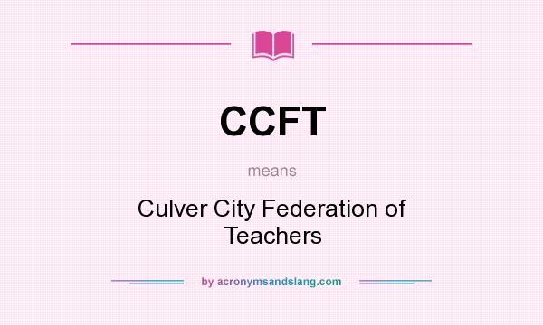 What does CCFT mean? It stands for Culver City Federation of Teachers