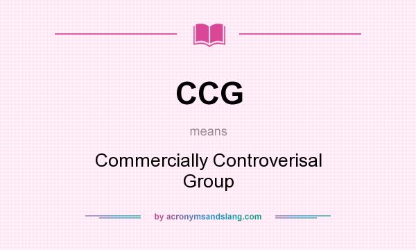 What does CCG mean? It stands for Commercially Controverisal Group