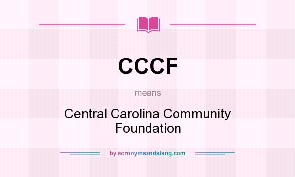 What does CCCF mean? It stands for Central Carolina Community Foundation