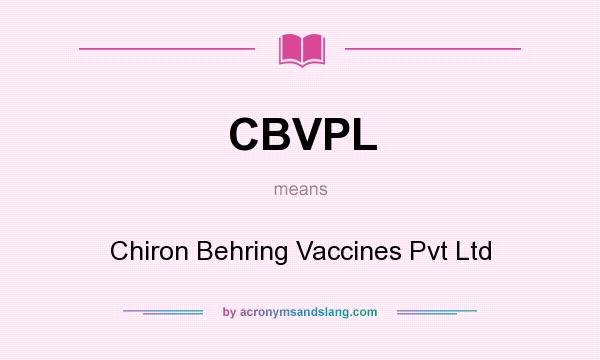 What does CBVPL mean? It stands for Chiron Behring Vaccines Pvt Ltd