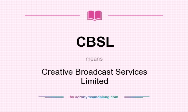 What does CBSL mean? It stands for Creative Broadcast Services Limited