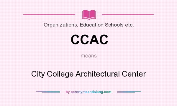 What does CCAC mean? It stands for City College Architectural Center