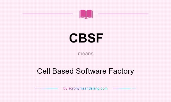 What does CBSF mean? It stands for Cell Based Software Factory