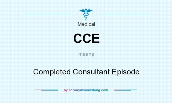 What does CCE mean? It stands for Completed Consultant Episode