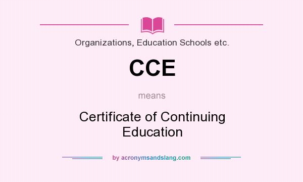 What does CCE mean? It stands for Certificate of Continuing Education