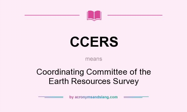 What does CCERS mean? It stands for Coordinating Committee of the Earth Resources Survey