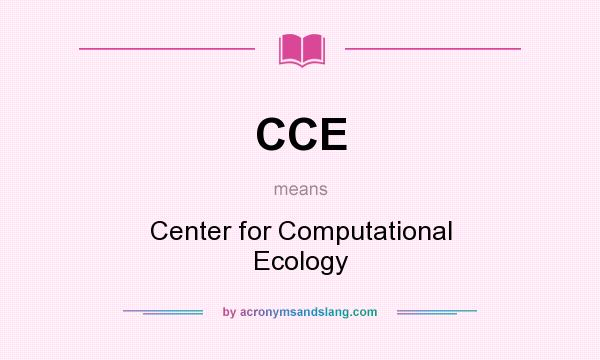 What does CCE mean? It stands for Center for Computational Ecology
