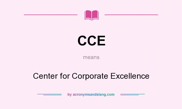 What does CCE mean? It stands for Center for Corporate Excellence