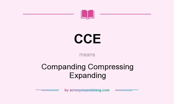 What does CCE mean? It stands for Companding Compressing Expanding