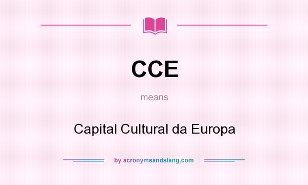 What does CCE mean? It stands for Capital Cultural da Europa