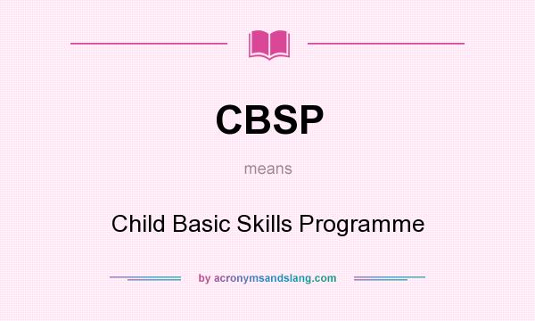What does CBSP mean? It stands for Child Basic Skills Programme