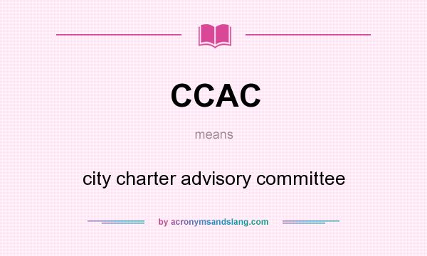 What does CCAC mean? It stands for city charter advisory committee