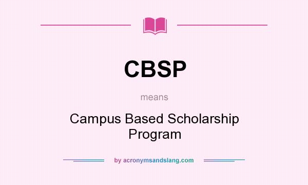 What does CBSP mean? It stands for Campus Based Scholarship Program
