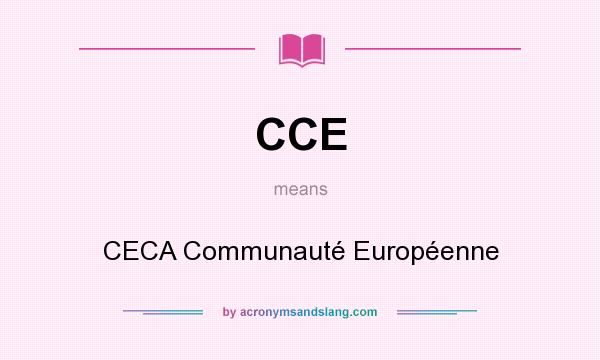 What does CCE mean? It stands for CECA Communauté Européenne