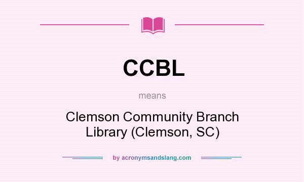 What does CCBL mean? It stands for Clemson Community Branch Library (Clemson, SC)