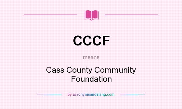 What does CCCF mean? It stands for Cass County Community Foundation