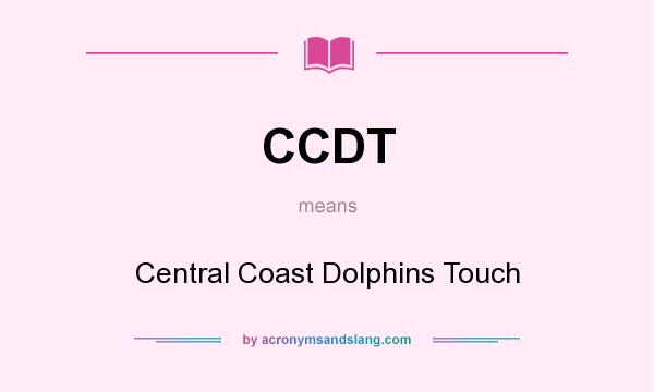 What does CCDT mean? It stands for Central Coast Dolphins Touch
