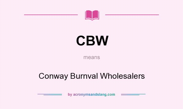 What does CBW mean? It stands for Conway Burnval Wholesalers