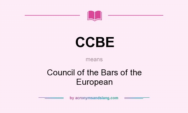 What does CCBE mean? It stands for Council of the Bars of the European