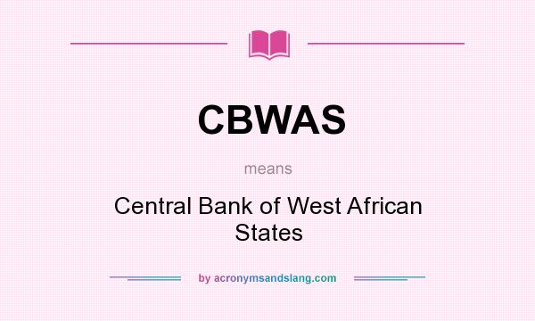 What does CBWAS mean? It stands for Central Bank of West African States