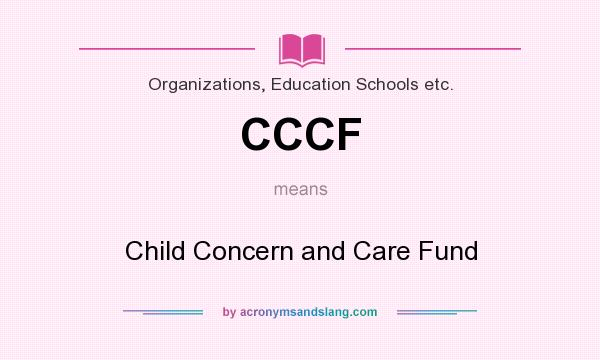 What does CCCF mean? It stands for Child Concern and Care Fund