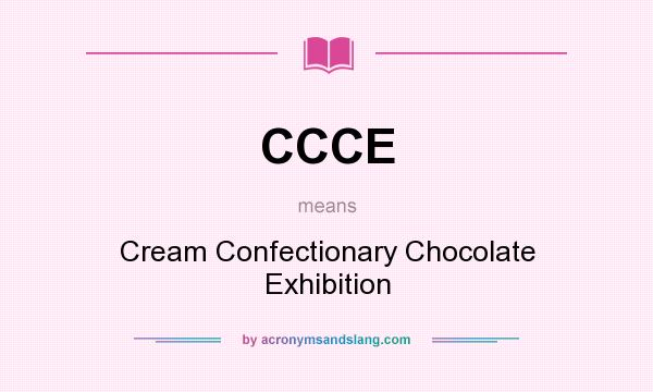 What does CCCE mean? It stands for Cream Confectionary Chocolate Exhibition