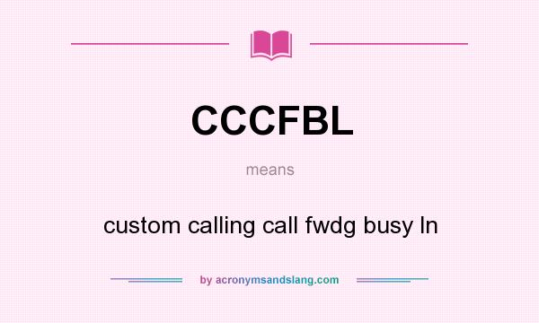 What does CCCFBL mean? It stands for custom calling call fwdg busy ln