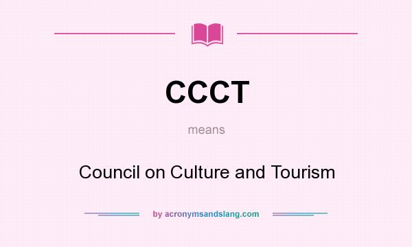 What does CCCT mean? It stands for Council on Culture and Tourism
