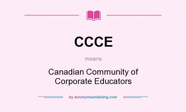 What does CCCE mean? It stands for Canadian Community of Corporate Educators
