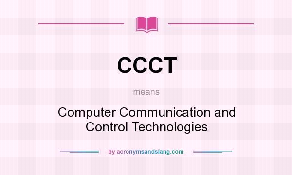 What does CCCT mean? It stands for Computer Communication and Control Technologies