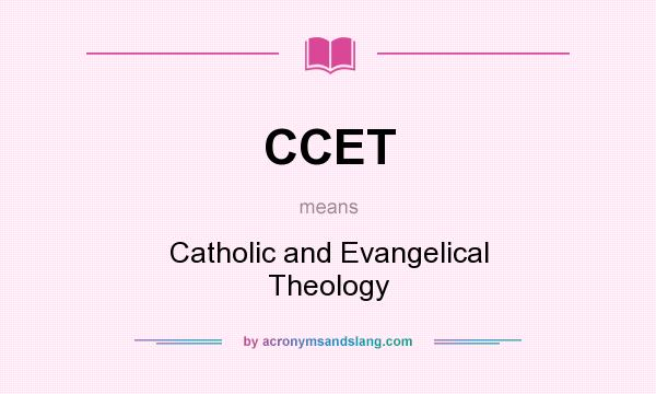 What does CCET mean? It stands for Catholic and Evangelical Theology