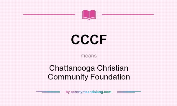 What does CCCF mean? It stands for Chattanooga Christian Community Foundation