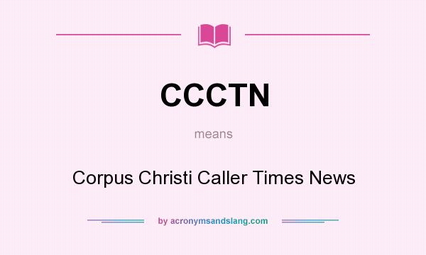 What does CCCTN mean? It stands for Corpus Christi Caller Times News