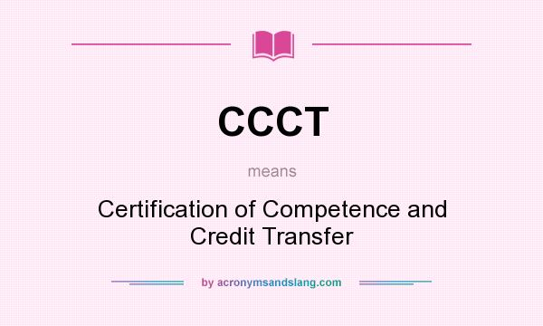 What does CCCT mean? It stands for Certification of Competence and Credit Transfer