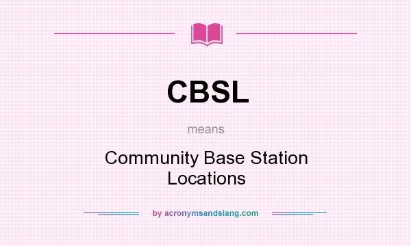 What does CBSL mean? It stands for Community Base Station Locations