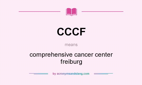 What does CCCF mean? It stands for comprehensive cancer center freiburg