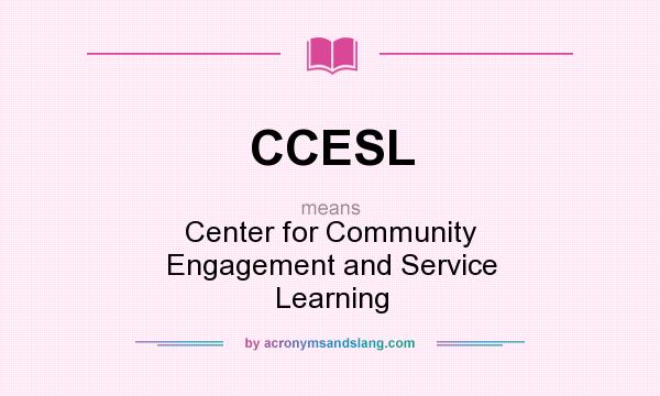 What does CCESL mean? It stands for Center for Community Engagement and Service Learning