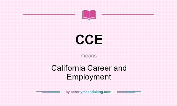 What does CCE mean? It stands for California Career and Employment