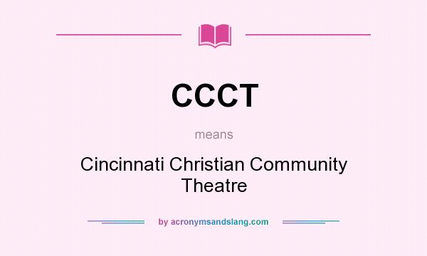 What does CCCT mean? It stands for Cincinnati Christian Community Theatre