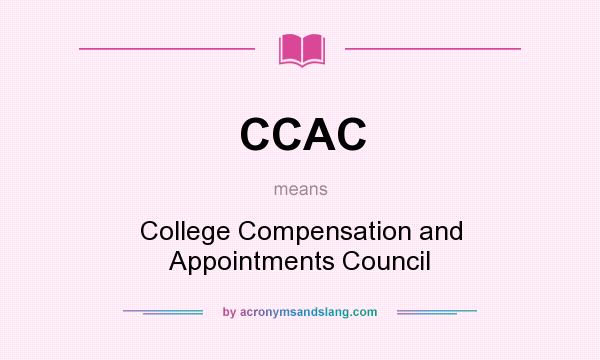 What does CCAC mean? It stands for College Compensation and Appointments Council