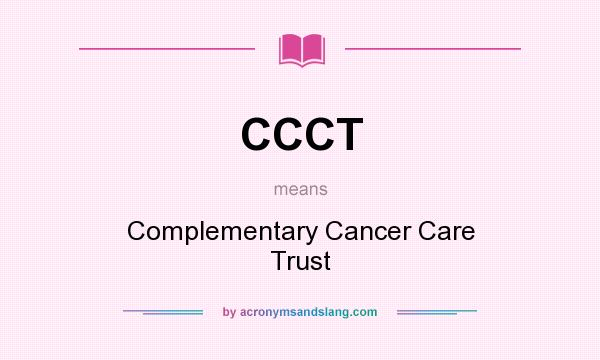What does CCCT mean? It stands for Complementary Cancer Care Trust